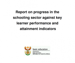 Department of Basic Education (DBE): Report on Progress in the Schooling Sector Against Key Learner Performance and Attainment Indicators